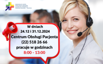 Uwaga w dniu 24.12 i 31.12.2024  Centrum Obsługi Pacjenta pracuje w godzinach 8:00 – 13:00